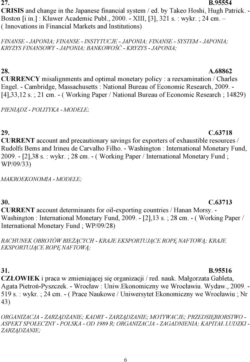 68862 CURRENCY misalignments and optimal monetary policy : a reexamination / Charles Engel. - Cambridge, Massachusetts : National Bureau of Economic Research, 2009. - [4],33,12 s. ; 21 cm.