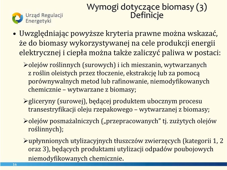 niemodyfikowanych chemicznie wytwarzane z biomasy; gliceryny (surowej), będącej produktem ubocznym procesu transestryfikacji oleju rzepakowego wytwarzanej z biomasy; olejów posmażalniczych (