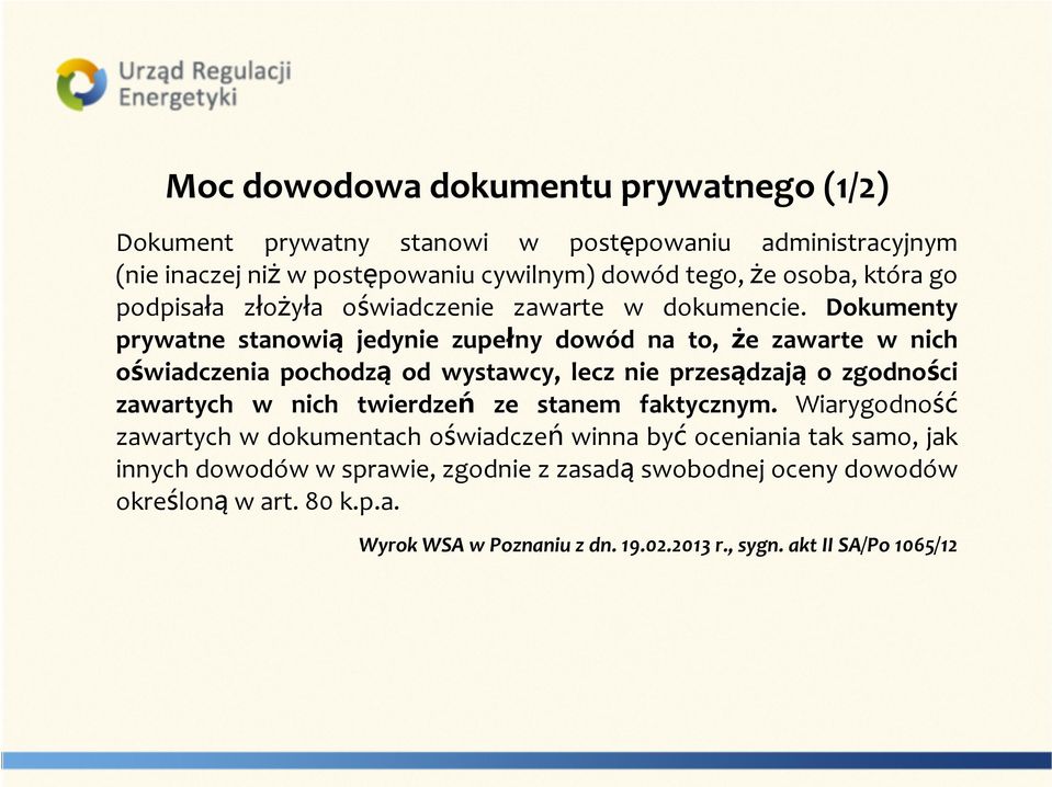 Dokumenty prywatne stanowią jedynie zupełny dowód na to, że zawarte w nich oświadczenia pochodzą od wystawcy, lecz nie przesądzają o zgodności zawartych w nich