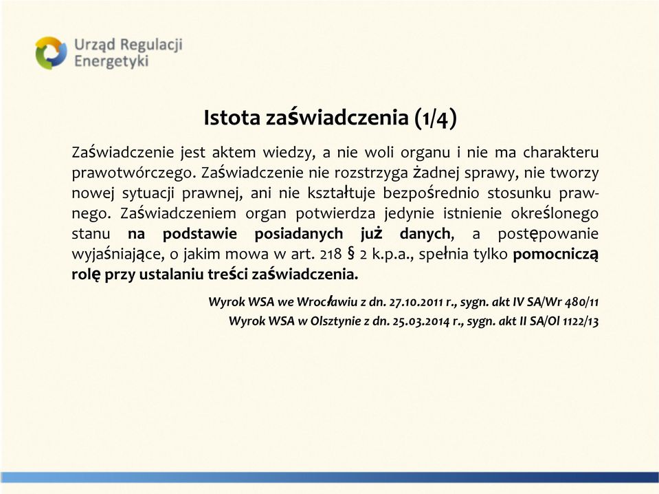 Zaświadczeniem organ potwierdza jedynie istnienie określonego stanu na podstawie posiadanych już danych, a postępowanie wyjaśniające, o jakim mowa w art.