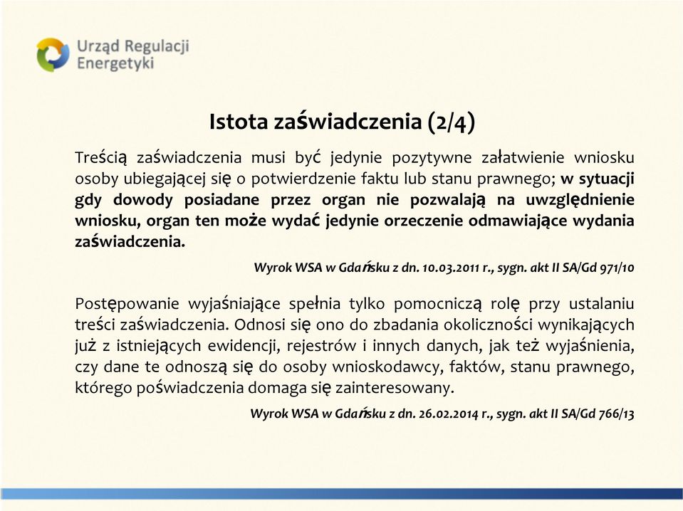 akt II SA/Gd 971/10 Postępowanie wyjaśniające spełnia tylko pomocniczą rolę przy ustalaniu treści zaświadczenia.