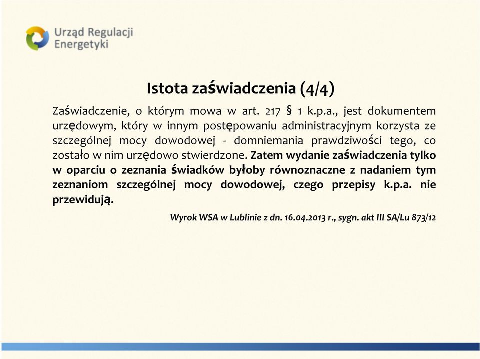 administracyjnym korzysta ze szczególnej mocy dowodowej domniemania prawdziwości tego, co zostało w nim urzędowo stwierdzone.