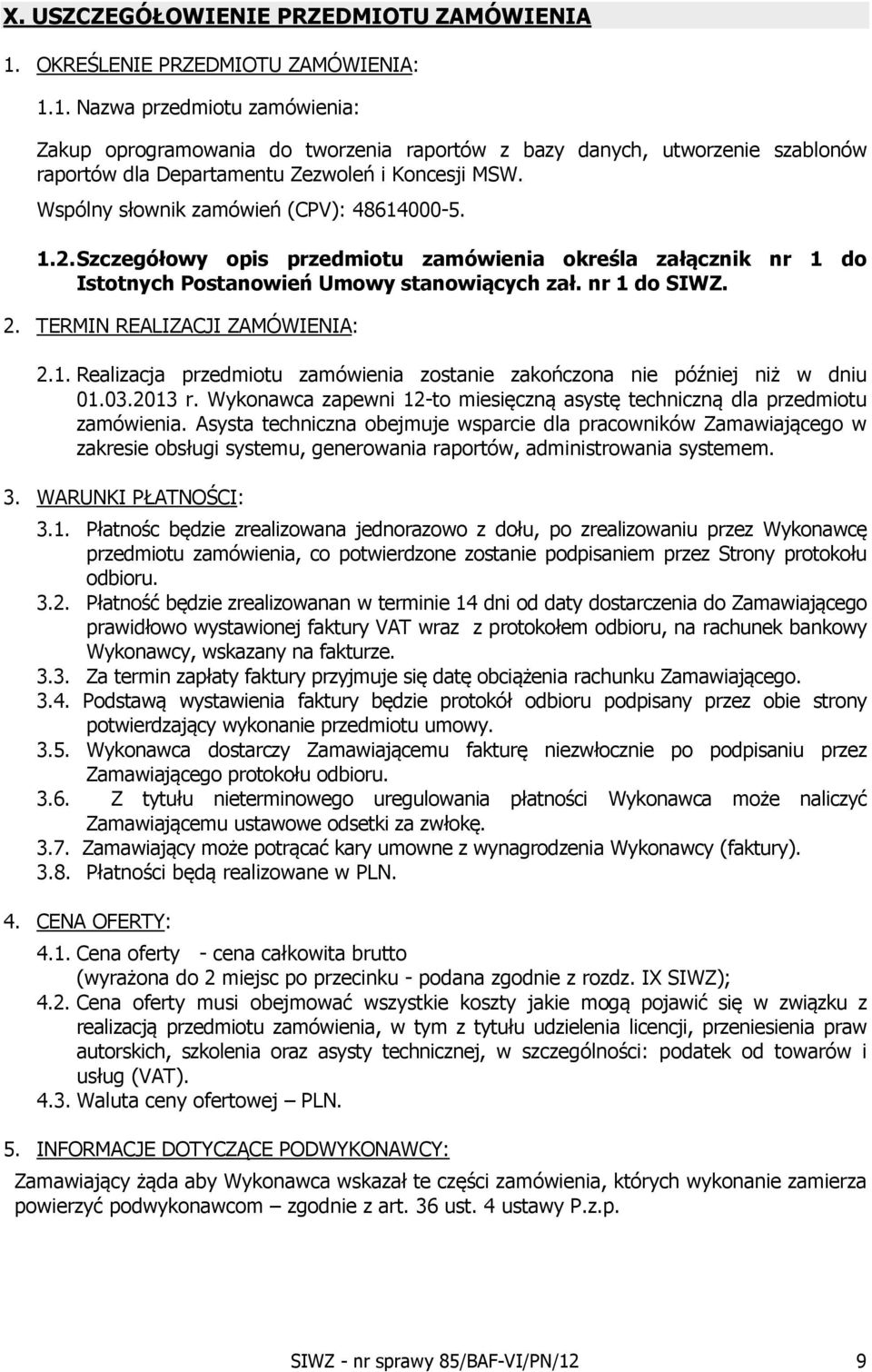 Wspólny słownik zamówień (CPV): 48614000-5. 1.2. Szczegółowy opis przedmiotu zamówienia określa załącznik nr 1 do Istotnych Postanowień Umowy stanowiących zał. nr 1 do SIWZ. 2.