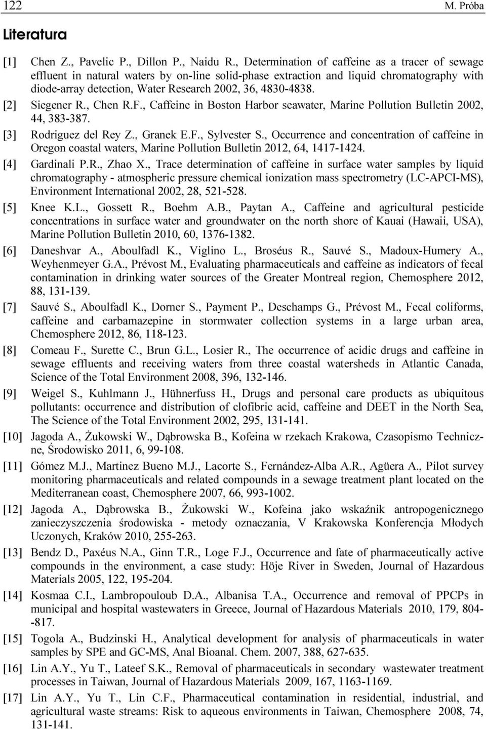 [2] Siegener R., Chen R.F., Caffeine in Boston Harbor seawater, Marine Pollution Bulletin 2002, 44, 383-387. [3] Rodriguez del Rey Z., Granek E.F., Sylvester S.