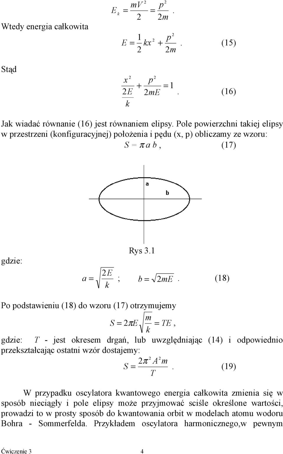 (18) Po podstawieniu (18) do wzoru (17) otrzymujemy S = π E m = TE, T - jest oresem drgań, lub uwzględniając (14) i odpowiednio gdzie: przeształcając ostatni wzór dostajemy: S A m = π T.