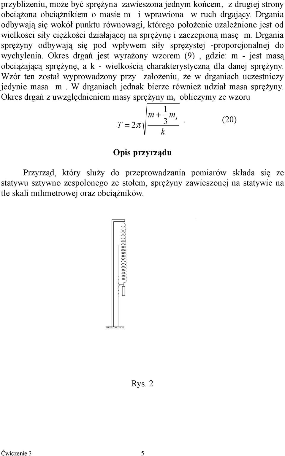 Drgania sprężyny odbywają się pod wpływem siły sprężystej -proporcjonalnej do wychylenia.