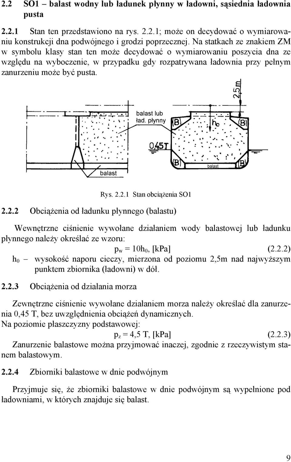 Rys. 2.2.1 Stan obciążenia SO1 2.2.2 Obciążenia od ładunku płynnego (balastu) Wewnętrzne ciśnienie wywołane działaniem wody balastowej lub ładunku płynnego należy określać ze wzoru: p w = 10h 0, [kpa] (2.