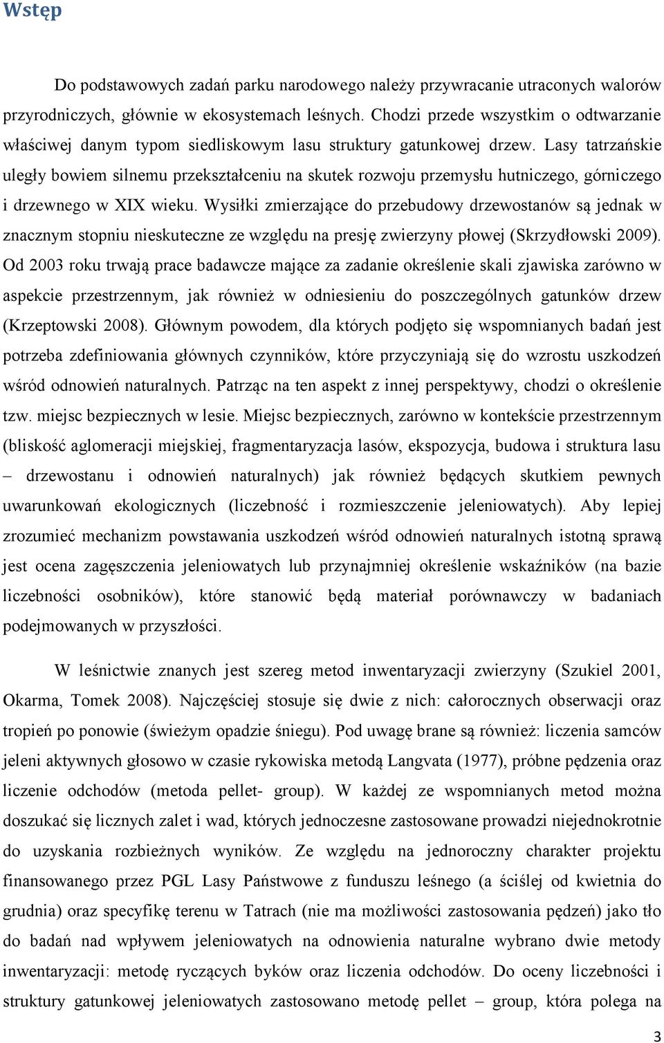 Lasy tatrzańskie uległy bowiem silnemu przekształceniu na skutek rozwoju przemysłu hutniczego, górniczego i drzewnego w XIX wieku.