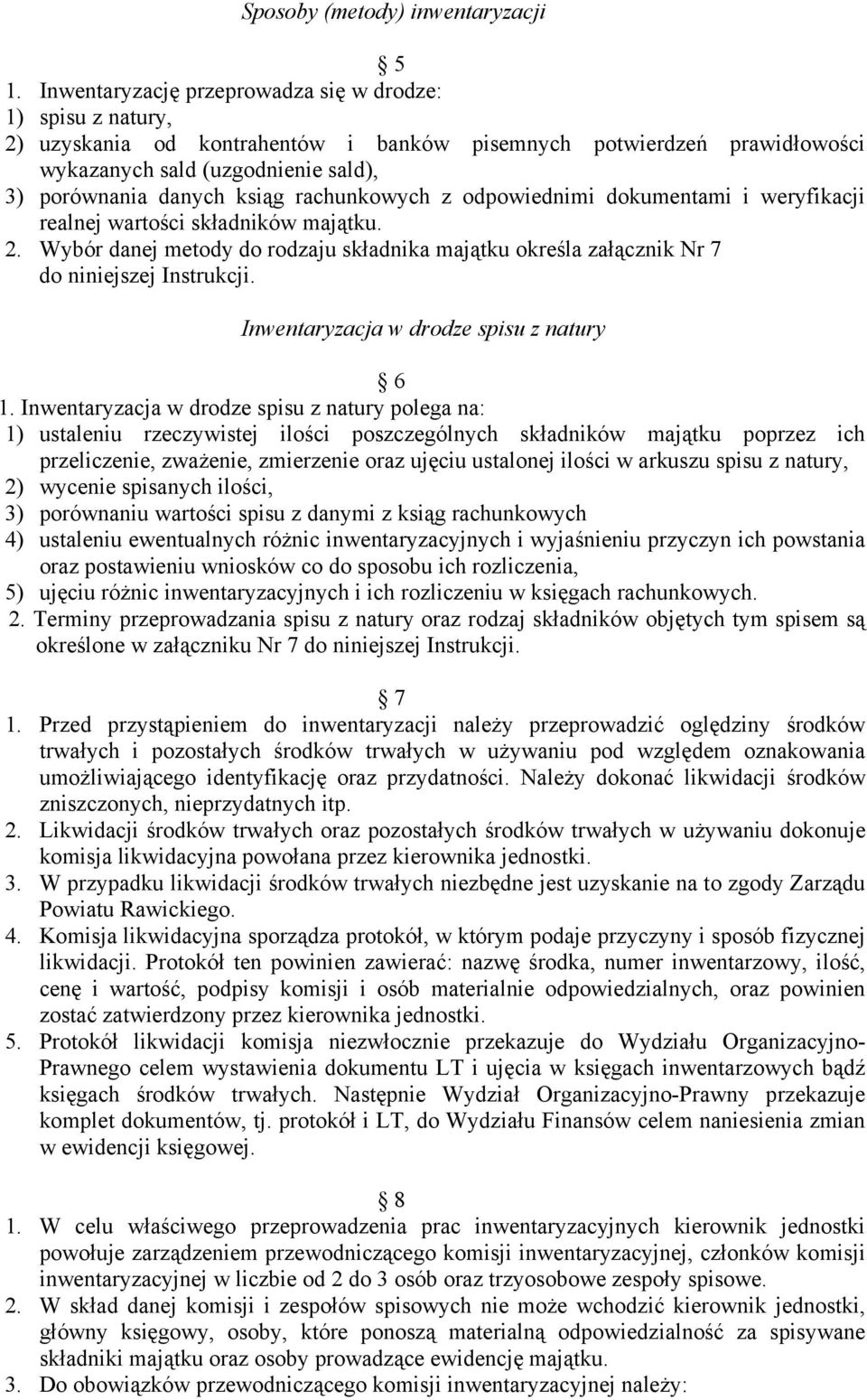 rachunkowych z odpowiednimi dokumentami i weryfikacji realnej wartości składników majątku. 2. Wybór danej metody do rodzaju składnika majątku określa załącznik Nr 7 do niniejszej Instrukcji.