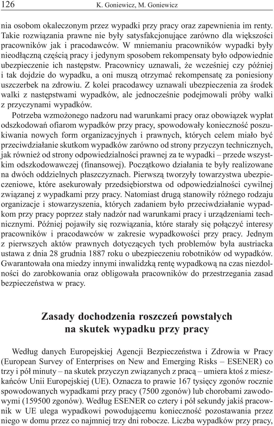 W mniemaniu pracowników wypadki by³y nieod³¹czn¹ czêœci¹ pracy i jedynym sposobem rekompensaty by³o odpowiednie ubezpieczenie ich nastêpstw.