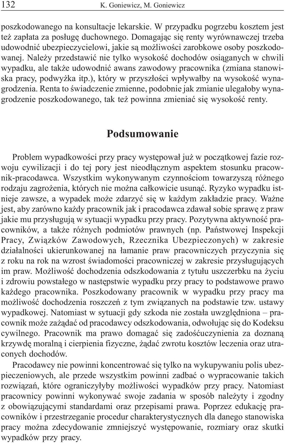 Nale y przedstawiæ nie tylko wysokoœæ dochodów osi¹ganych w chwili wypadku, ale tak e udowodniæ awans zawodowy pracownika (zmiana stanowiska pracy, podwy ka itp.