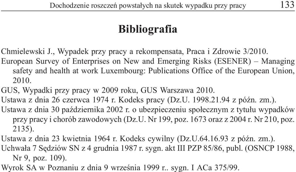 GUS, Wypadki przy pracy w 2009 roku, GUS Warszawa 2010. Ustawa z dnia 26 czerwca 1974 r. Kodeks pracy (Dz.U. 1998.21.94 z póÿn. zm.). Ustawa z dnia 30 paÿdziernika 2002 r.