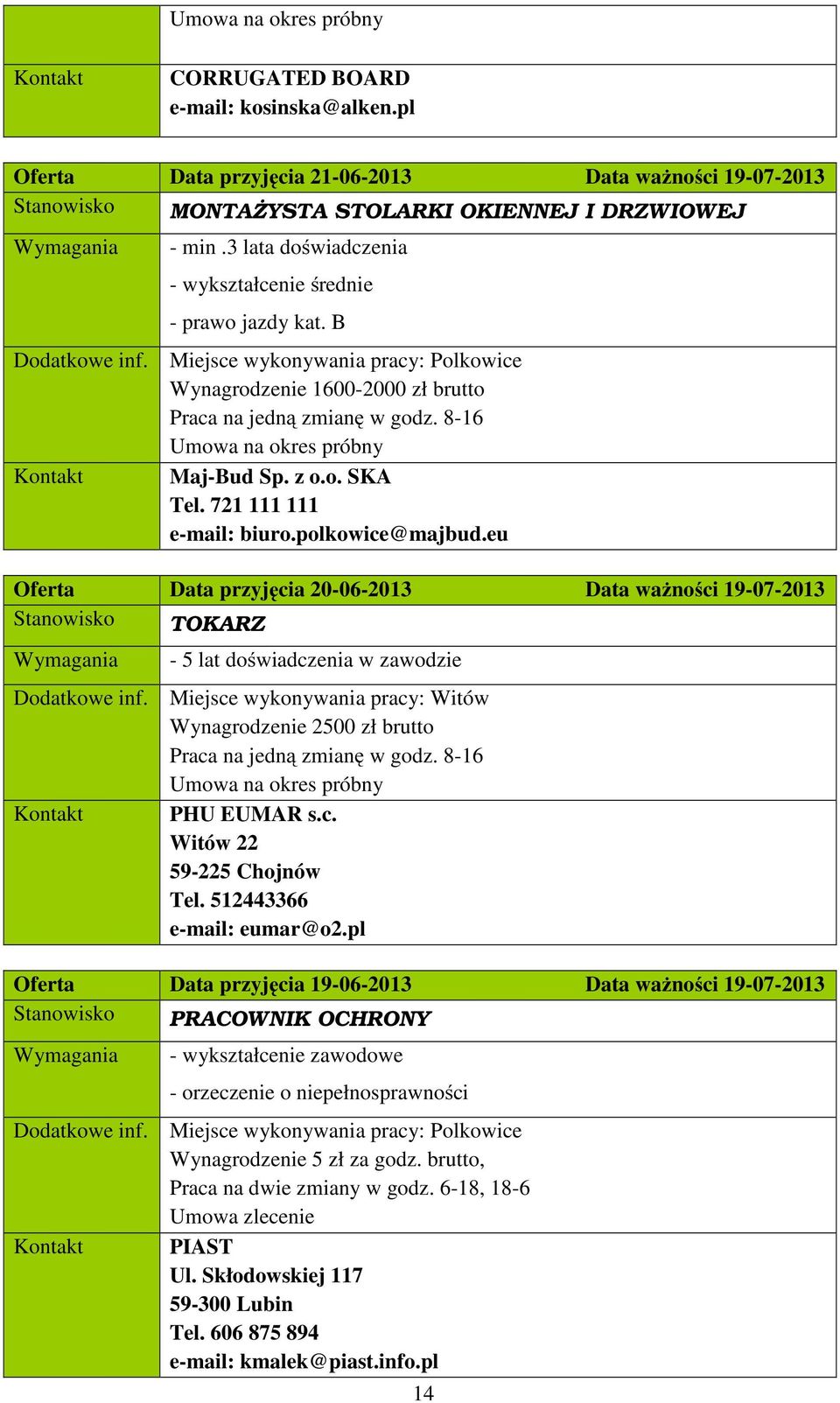 721 111 111 e-mail: biuro.polkowice@majbud.eu Oferta Data przyjęcia 20-06-2013 Data ważności 19-07-2013 Stanowisko TOKARZ - 5 lat doświadczenia w zawodzie Dodatkowe inf.