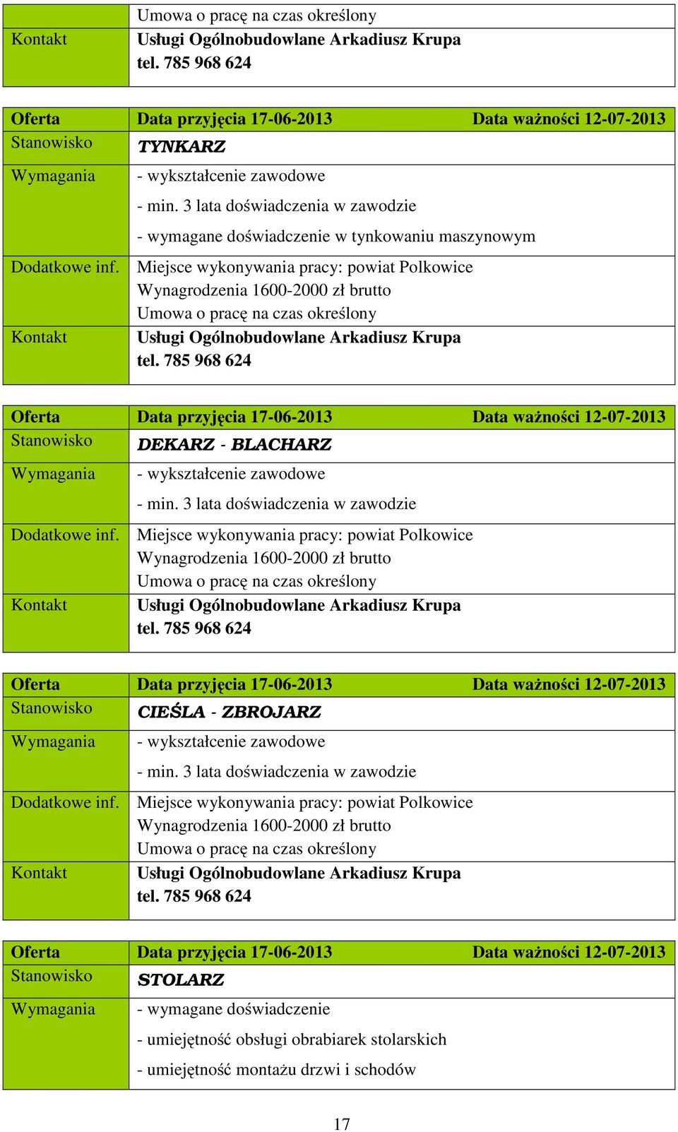 3 lata doświadczenia w zawodzie - wymagane doświadczenie w tynkowaniu maszynowym Dodatkowe inf.