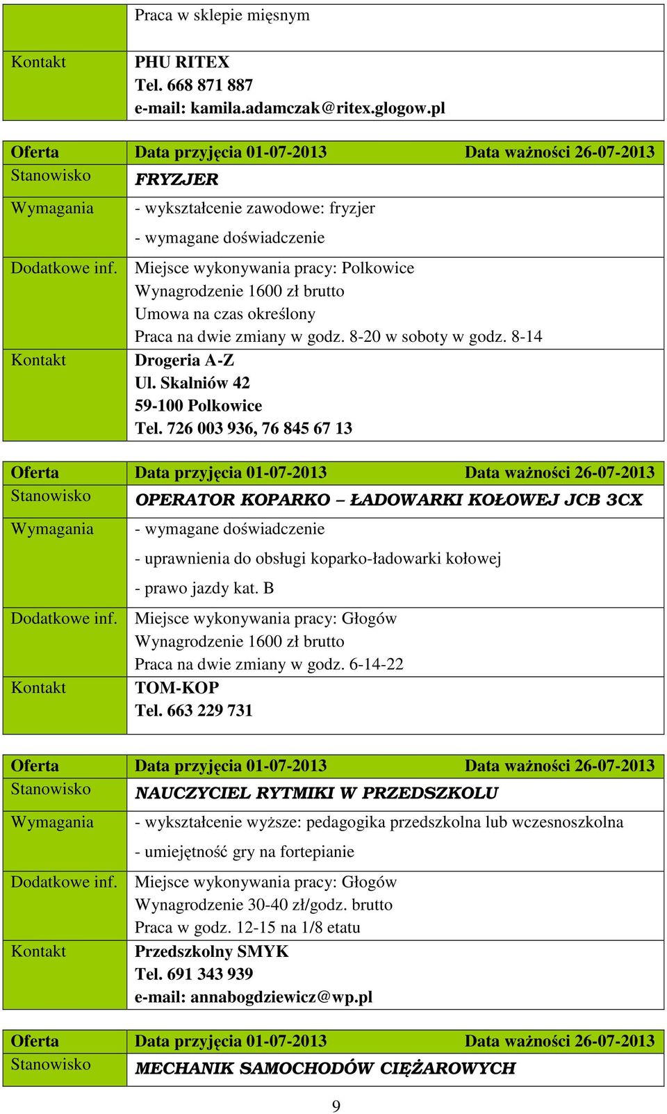 na dwie zmiany w godz. 8-20 w soboty w godz. 8-14 Kontakt Drogeria A-Z Ul. Skalniów 42 59-100 Polkowice Tel.