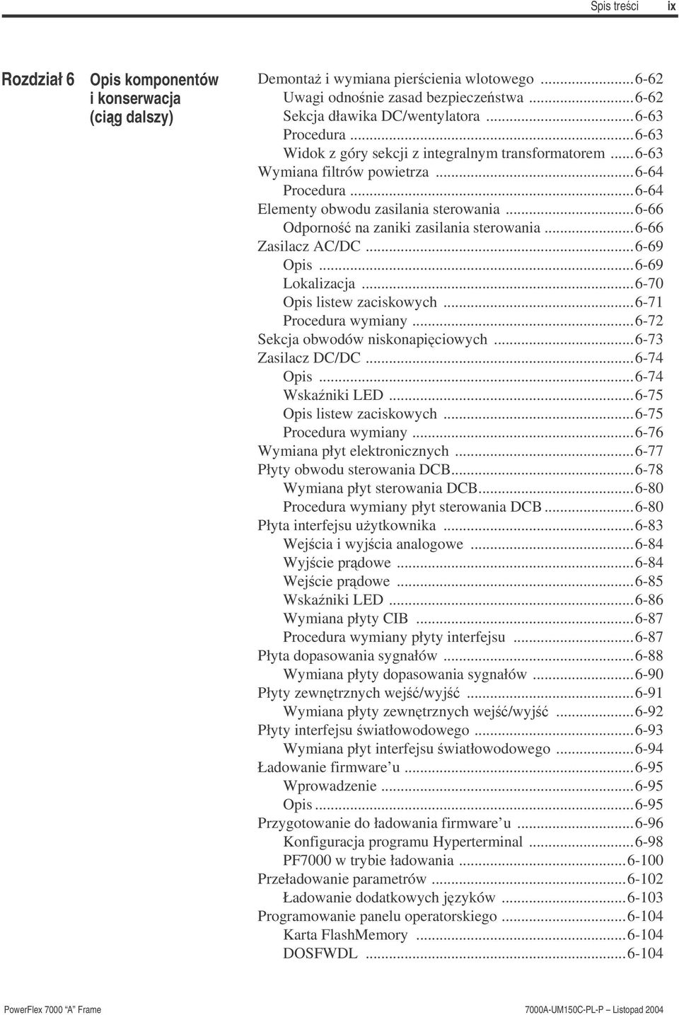 ..6-66 Odporno na zaniki zasilania sterowania...6-66 Zasilacz AC/DC...6-69 Opis...6-69 Lokalizacja...6-70 Opis listew zaciskowych...6-71 Procedura wymiany...6-72 Sekcja obwodów niskonapiciowych.