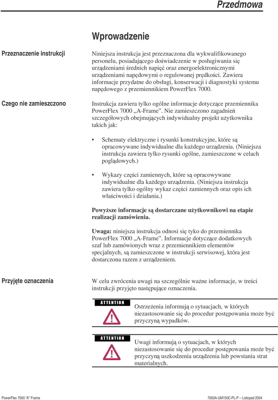 Zawiera informacje przydatne do obsługi, konserwacji i diagnostyki systemu napdowego z przemiennikiem PowerFlex 7000.