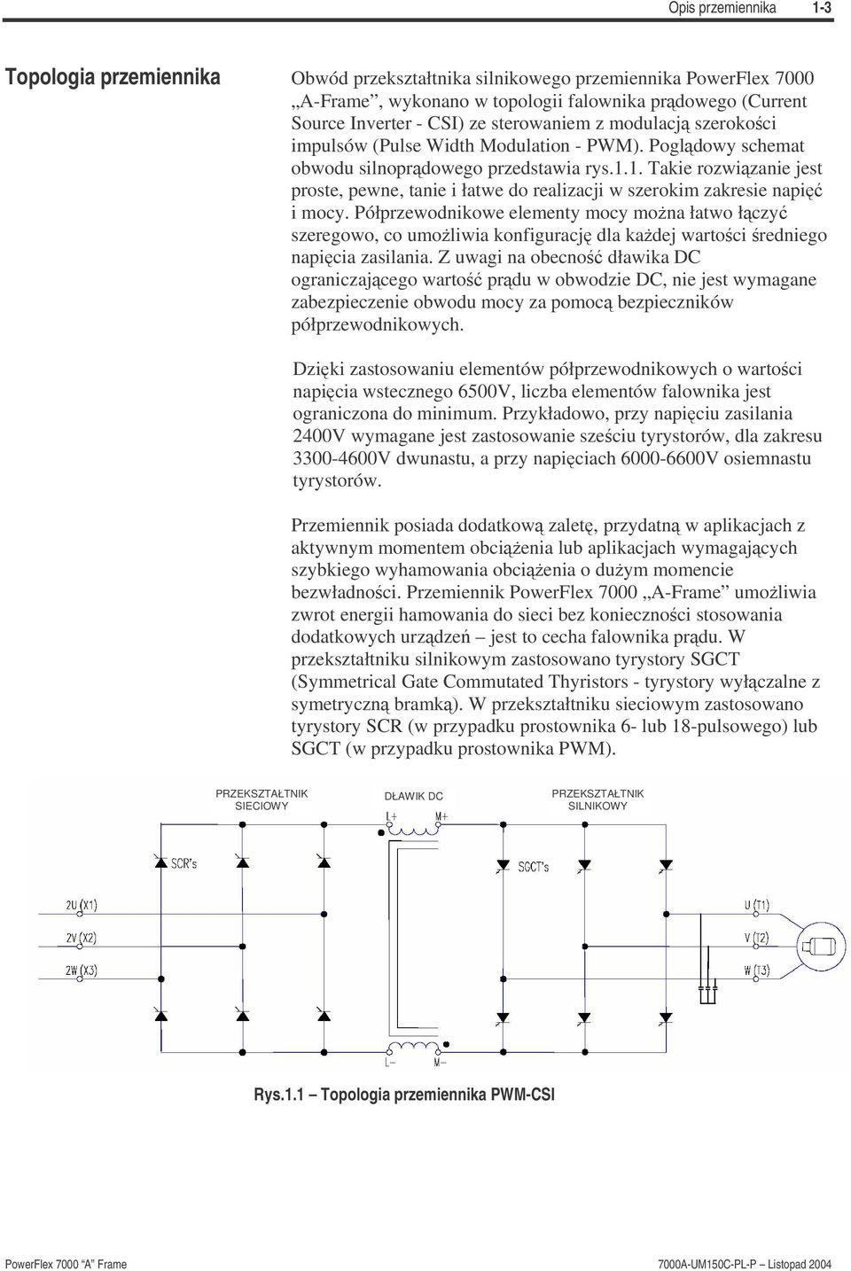 1. Takie rozwizanie jest proste, pewne, tanie i łatwe do realizacji w szerokim zakresie napi i mocy.