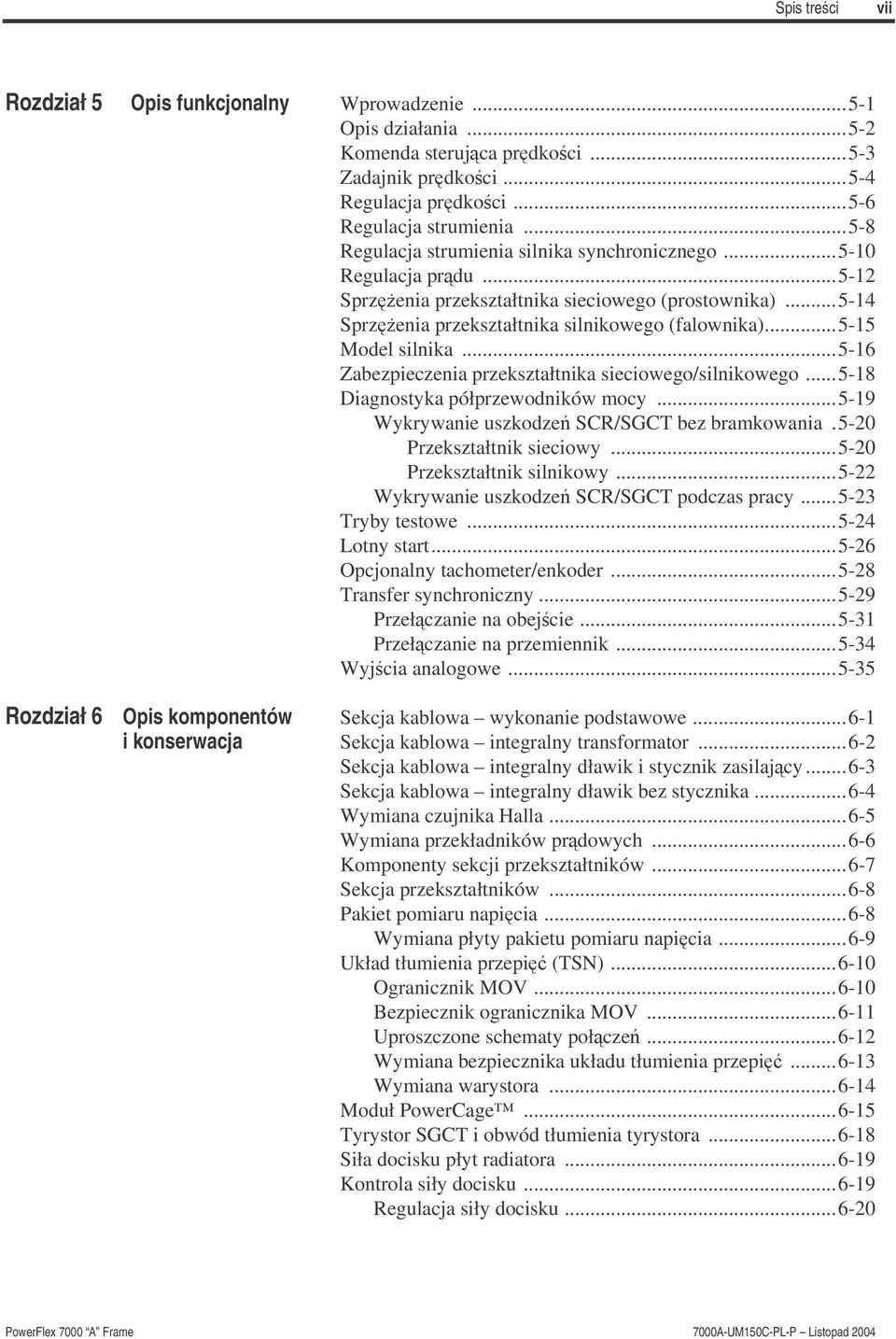 ..5-15 Model silnika...5-16 Zabezpieczenia przekształtnika sieciowego/silnikowego...5-18 Diagnostyka półprzewodników mocy...5-19 Wykrywanie uszkodze SCR/SGCT bez bramkowania.