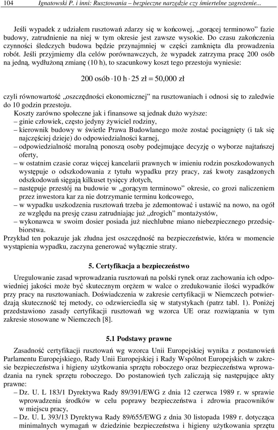 Do czasu zakończenia czynności śledczych budowa będzie przynajmniej w części zamknięta dla prowadzenia robót.