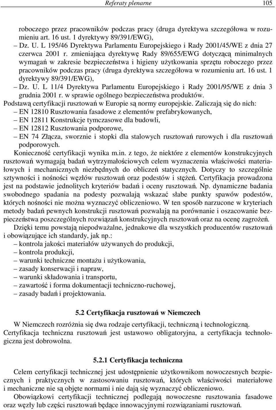 zmieniająca dyrektywę Rady 89/655/EWG dotyczącą minimalnych wymagań w zakresie bezpieczeństwa i higieny uŝytkowania sprzętu roboczego przez pracowników podczas pracy (druga dyrektywa szczegółowa w