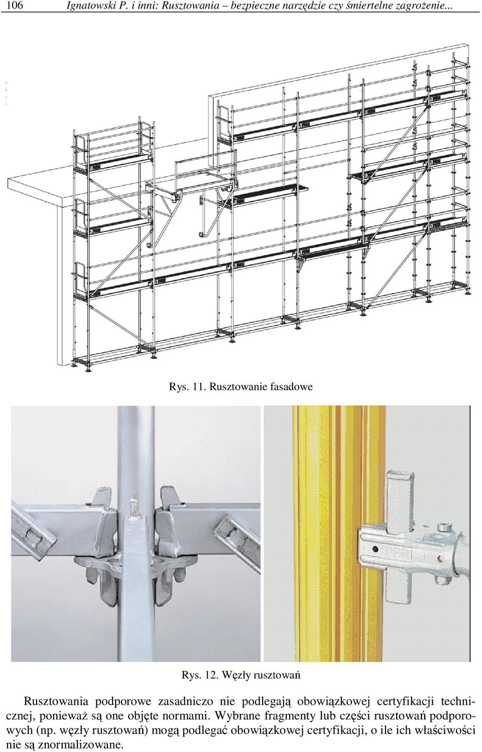 Węzły rusztowań Rusztowania podporowe zasadniczo nie podlegają obowiązkowej certyfikacji technicznej,