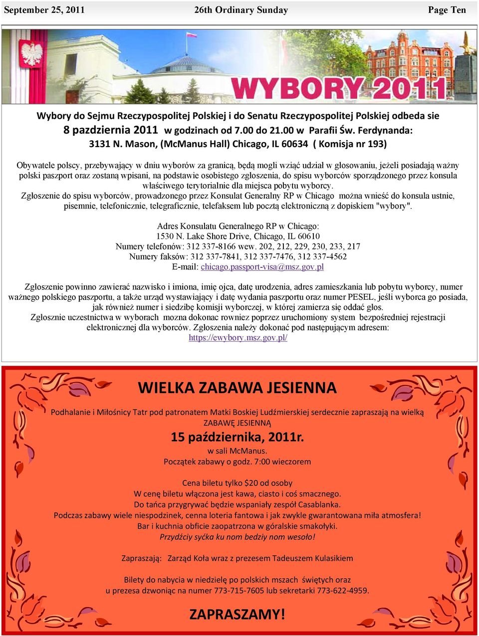 Mason, (McManus Hall) Chicago, IL 60634 ( Komisja nr 193) Obywatele polscy, przebywający w dniu wyborów za granicą, będą mogli wziąć udział w głosowaniu, jeżeli posiadają ważny polski paszport oraz