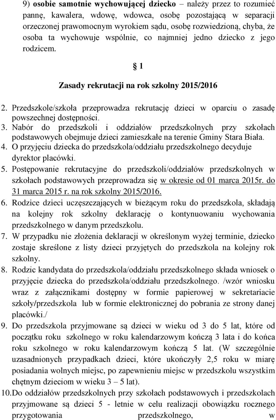 Przedszkole/szkoła przeprowadza rekrutację dzieci w oparciu o zasadę powszechnej dostępności. 3.