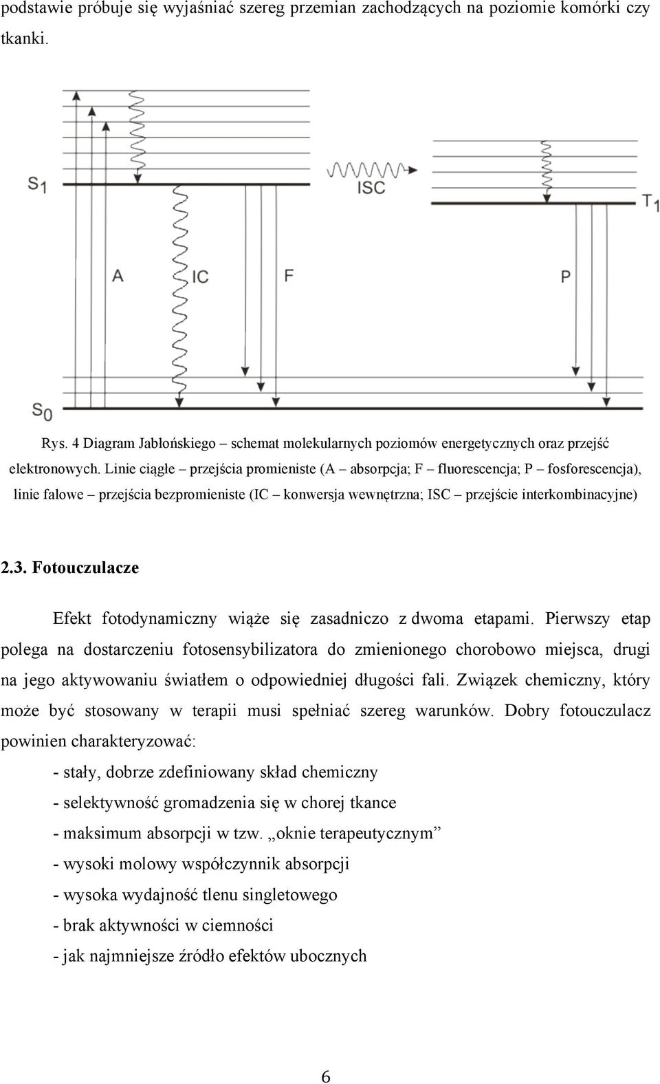 Fotouczulacze Efekt fotodynamiczny wiąże się zasadniczo z dwoma etapami.