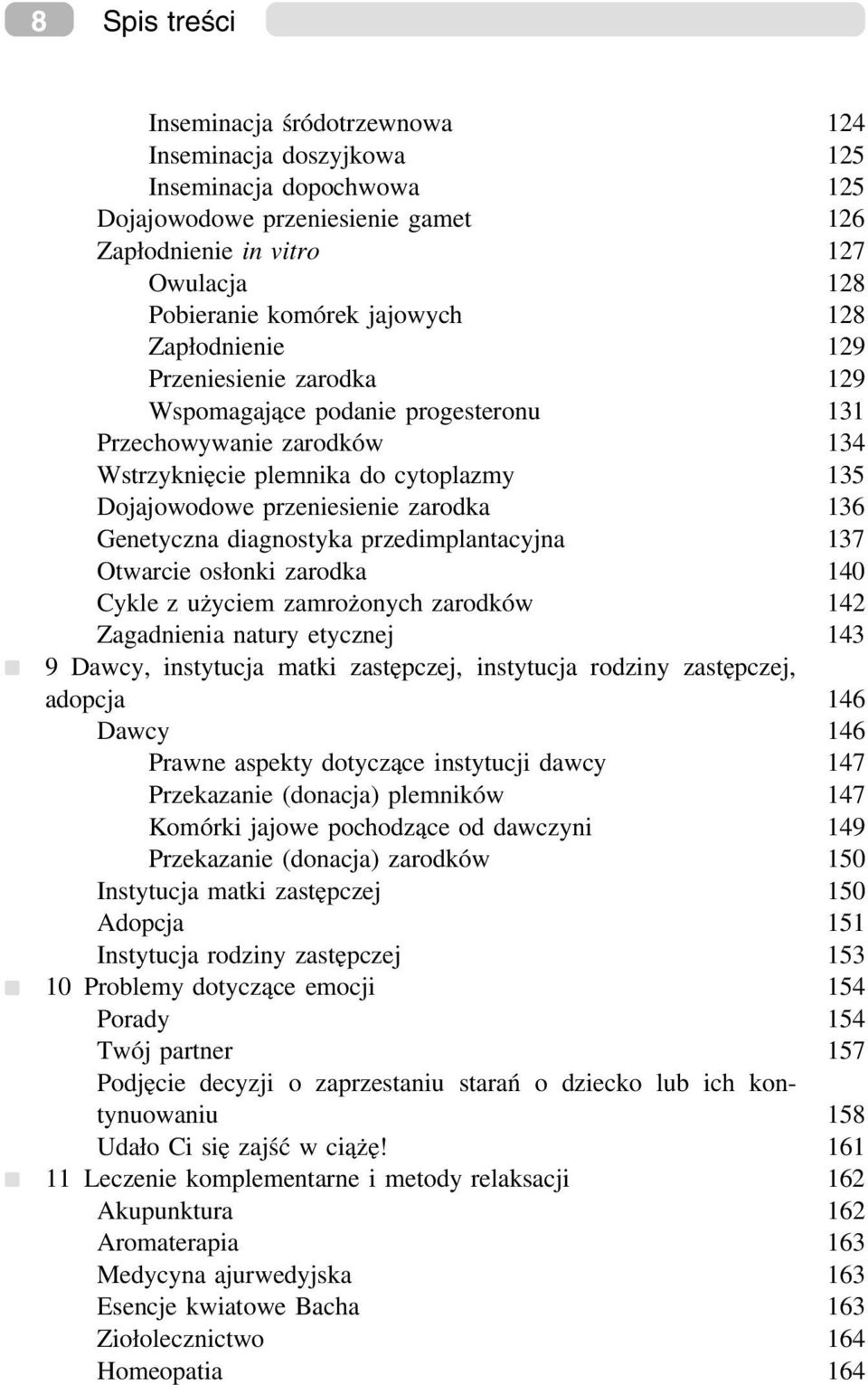 136 Genetyczna diagnostyka przedimplantacyjna 137 Otwarcie osłonki zarodka 140 Cykle z użyciem zamrożonych zarodków 142 Zagadnienia natury etycznej 143 9 Dawcy, instytucja matki zastępczej,