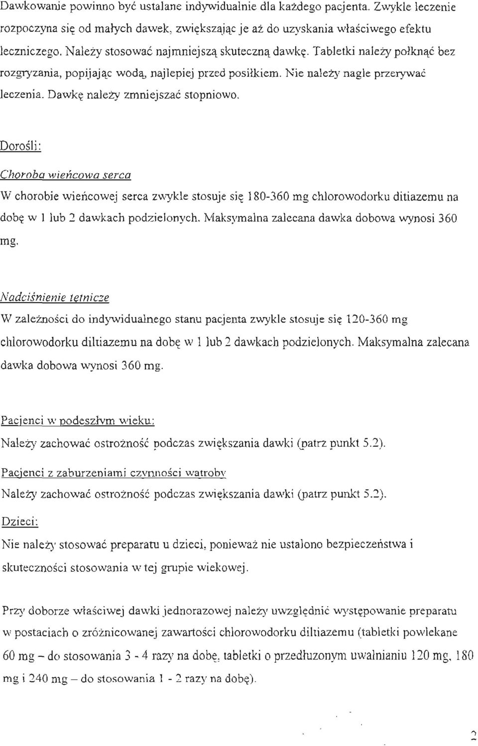 Dorosli: Choroba wiencowa serca W chorobie wiencowej serca zwykle stosuje sie l80~360 mg chlorowodorku ditiazemu na dobe w 1 lub 2 dawkach podzielonych. Maksymalna zalecana dawka dobowa wynosi 360 mg.