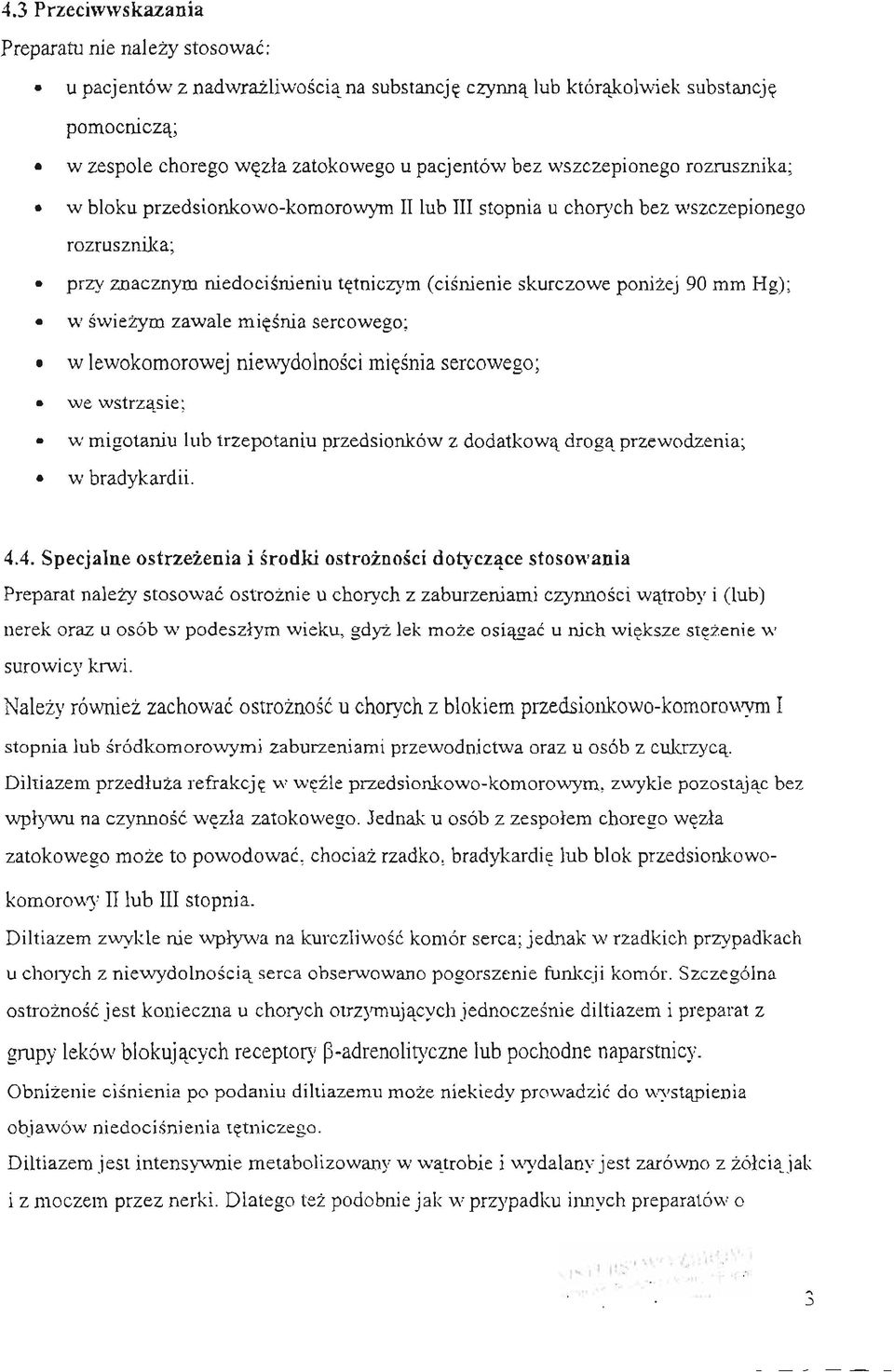 swiezym zawale miesnia sercowego; w lewokomorowej nie'wydolnosci miesnia sercowego; we wstrzasie; w migotaniu lub trzepotaniu przedsionków z dodatkowa droga przewodzenia; w bradykardii. 4.