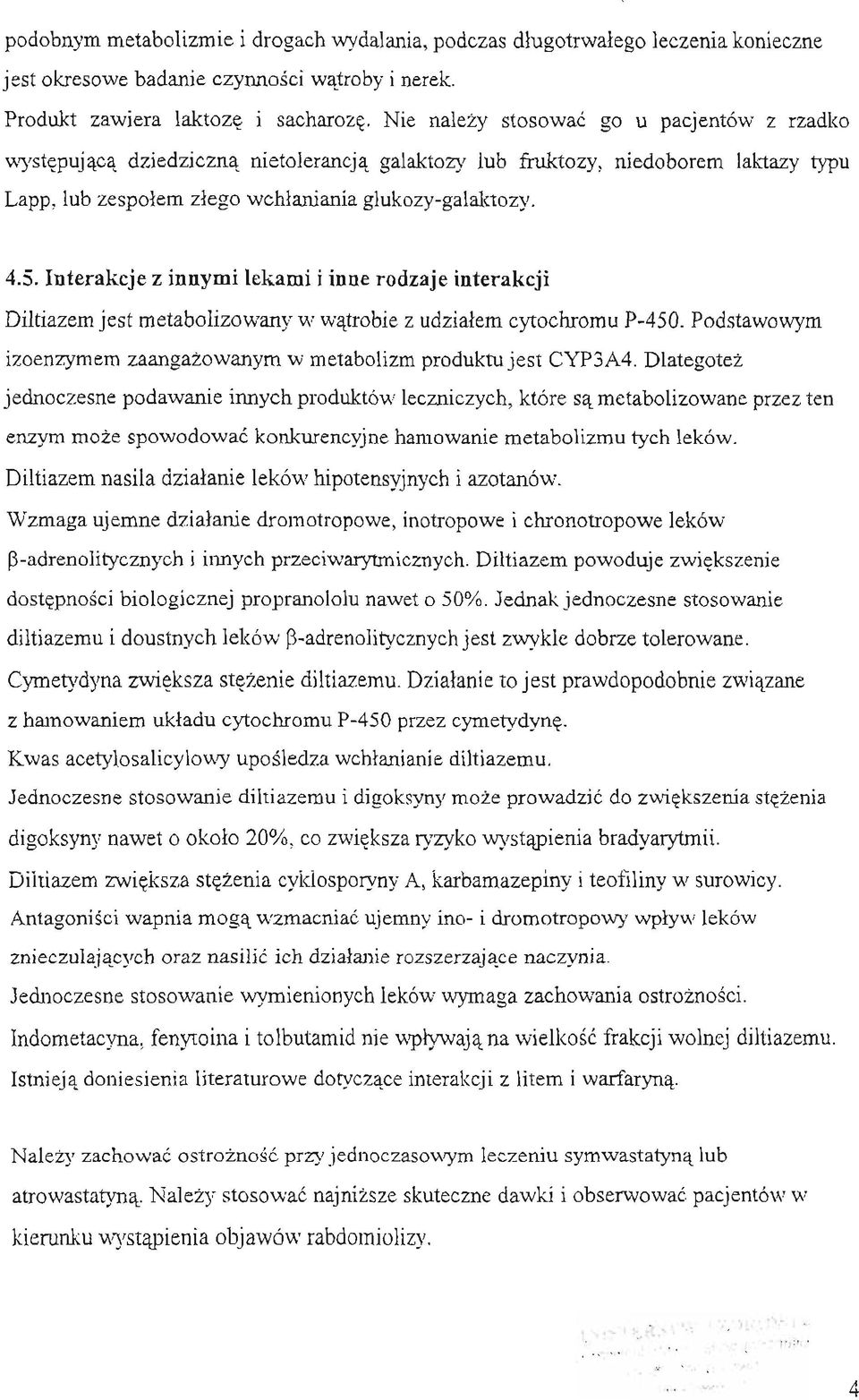 Interakcje z innymi lekami i inne rodzaje interakcji Diltiazem jest metabolizowany w watrobie z udzialem cytochromu P-450. Podstawowym izoenzymem zaangazowanym w metabolizm produktu jest CYP3A4.