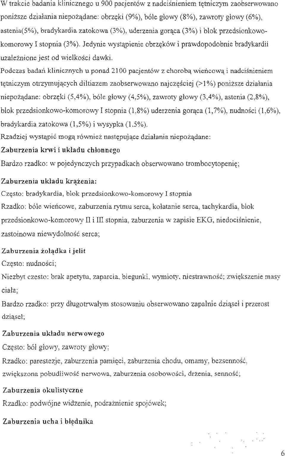 Podczas badan klinicznych u ponad 2100 pacjentów z choroba wiencowa i nadcisnieniem tetniczym otrzymujacych diltiazem zaobserwowano najczesciej (> 1%) ponizsze dzialania niepozadane: obrzeki (5,4%),