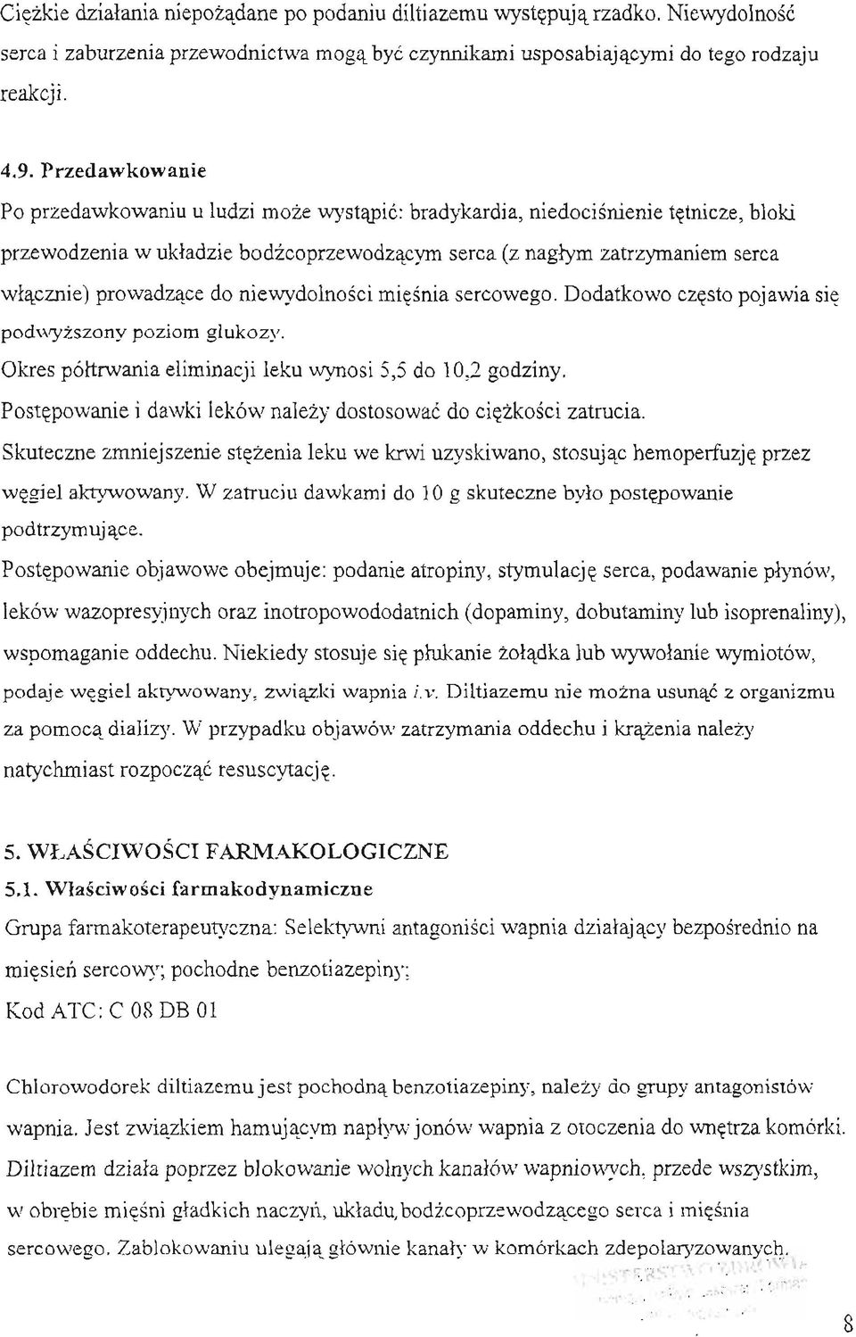 do niewydolnosci miesnia sercowego. Dodatkowo czesto pojawia sie podwyzszony poziom glukozy. Okres póltrwania eliminacji leku wynosi 5,5 do 10,2 godziny.