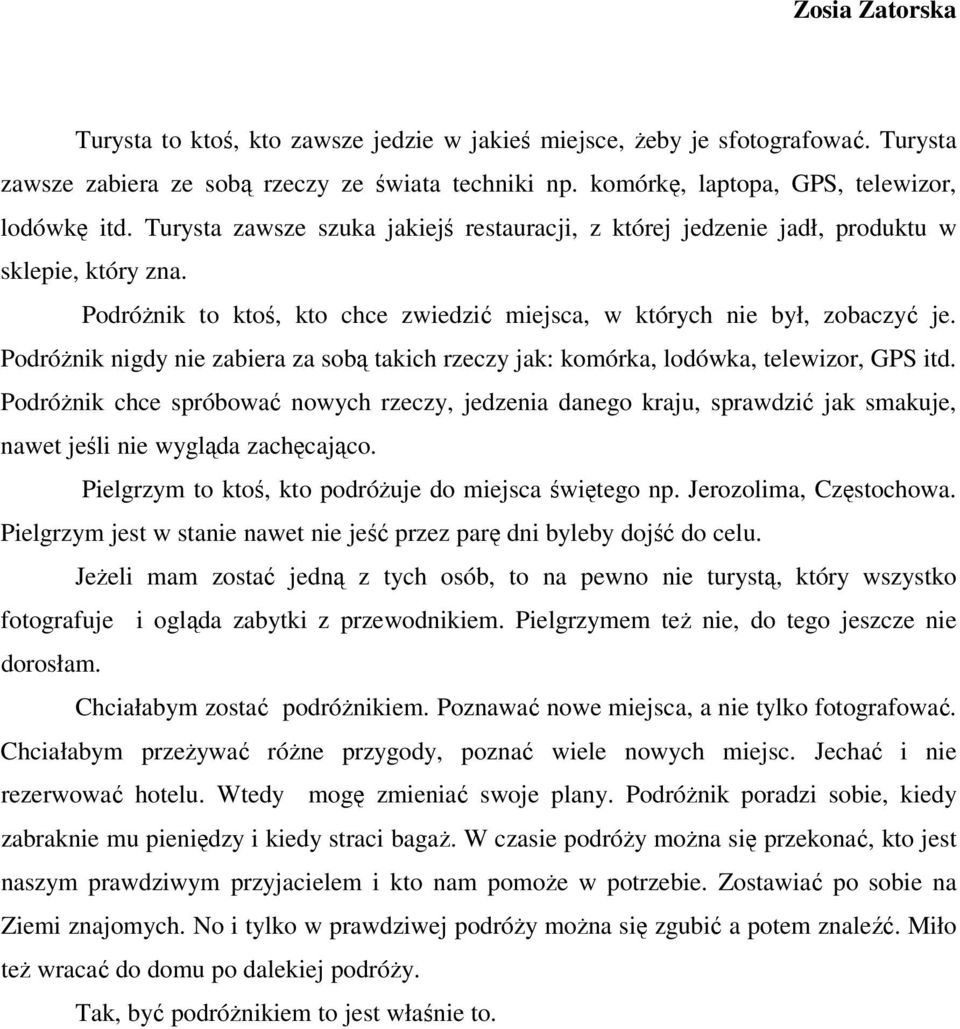 PodróŜnik nigdy nie zabiera za sobą takich rzeczy jak: komórka, lodówka, telewizor, GPS itd.