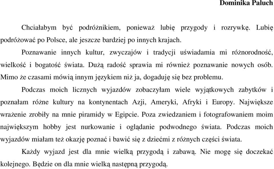 Mimo Ŝe czasami mówią innym językiem niŝ ja, dogaduję się bez problemu.