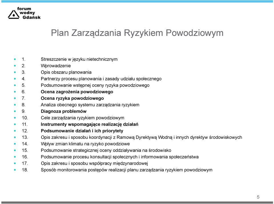 Cele zarządzania ryzykiem powodziowym 11. Instrumenty wspomagające realizację działań 12. Podsumowanie działań i ich priorytety 13.