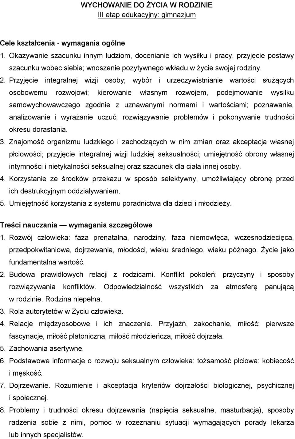 Przyjęcie integralnej wizji osoby; wybór i urzeczywistnianie wartości służących osobowemu rozwojowi; kierowanie własnym rozwojem, podejmowanie wysiłku samowychowawczego zgodnie z uznawanymi normami i