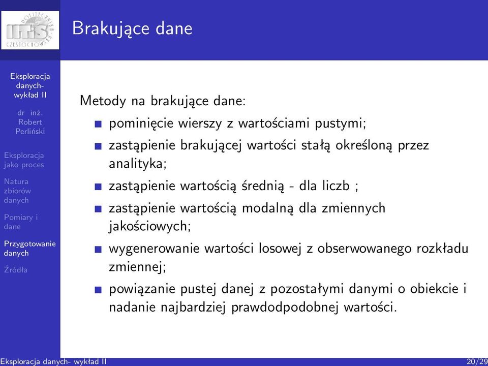 ; zastąpienie wartością modalną dla zmiennych jakościowych; wygenerowanie wartości losowej z obserwowanego