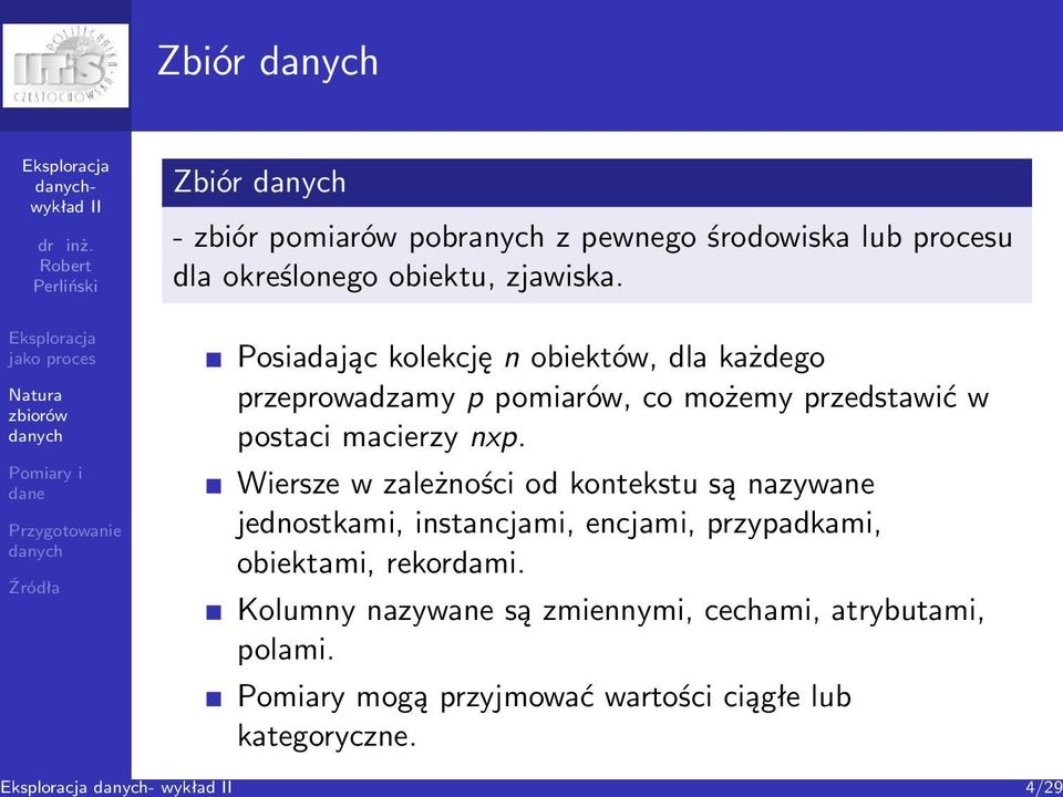 Posiadając kolekcję n obiektów, dla każdego przeprowadzamy p pomiarów, co możemy przedstawić w postaci macierzy nxp.