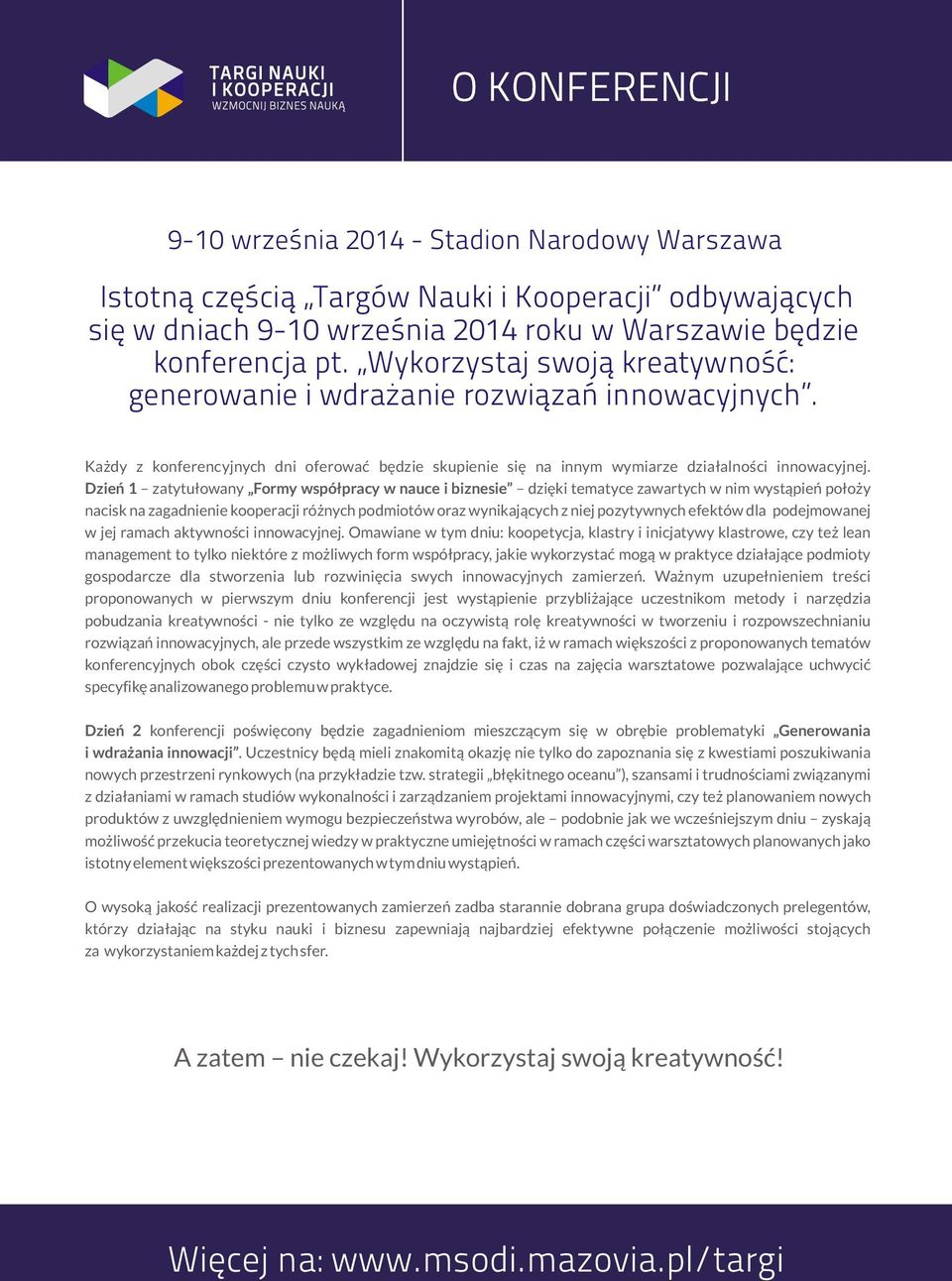 Dzieñ 1 zatytu³owany Formy wspó³pracy w nauce i biznesie dziêki tematyce zawartych w nim wyst¹pieñ po³o y nacisk na zagadnienie kooperacji ró nych podmiotów oraz wynikaj¹cych z niej pozytywnych