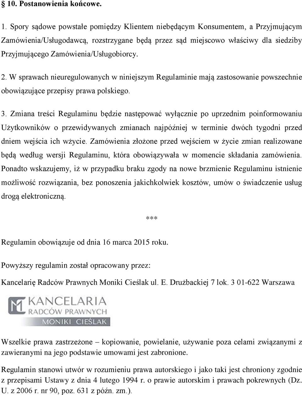 Zamówienia/Usługobiorcy. 2. W sprawach nieuregulowanych w niniejszym Regulaminie mają zastosowanie powszechnie obowiązujące przepisy prawa polskiego. 3.