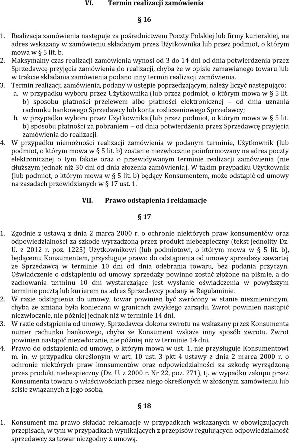 Maksymalny czas realizacji zamówienia wynosi od 3 do 14 dni od dnia potwierdzenia przez Sprzedawcę przyjęcia zamówienia do realizacji, chyba że w opisie zamawianego towaru lub w trakcie składania