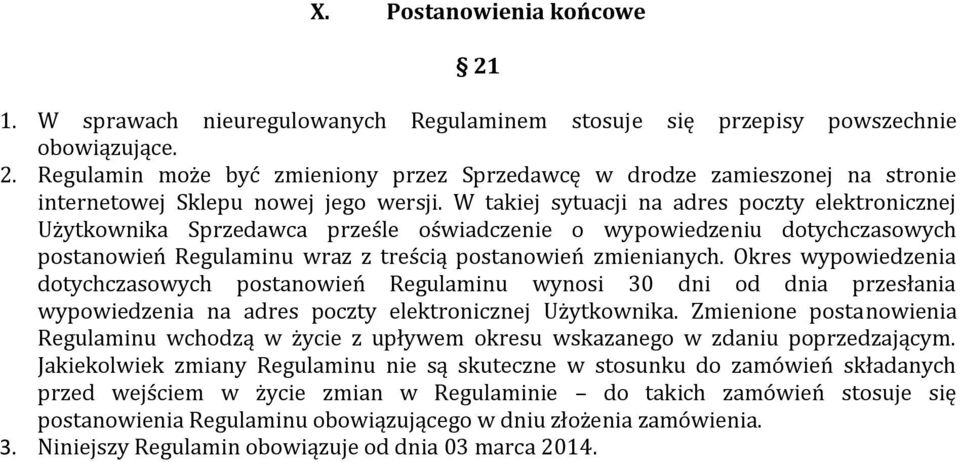 Okres wypowiedzenia dotychczasowych postanowień Regulaminu wynosi 30 dni od dnia przesłania wypowiedzenia na adres poczty elektronicznej Użytkownika.