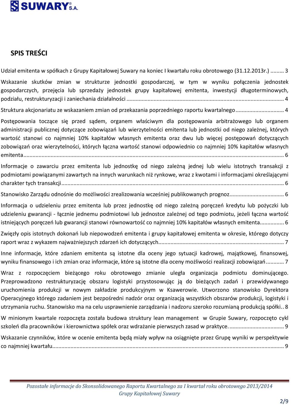 długoterminowych, podziału, restrukturyzacji i zaniechania działalności... 4 Struktura akcjonariatu ze wskazaniem zmian od przekazania poprzedniego raportu kwartalnego.