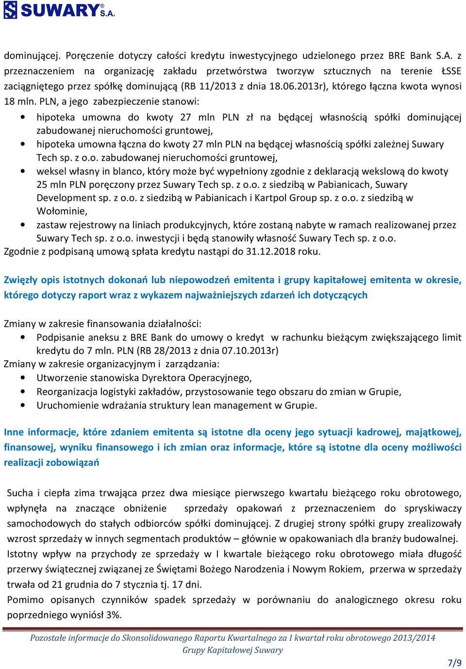 PLN, a jego zabezpieczenie stanowi: hipoteka umowna do kwoty 27 mln PLN zł na będącej własnością spółki dominującej zabudowanej nieruchomości gruntowej, hipoteka umowna łączna do kwoty 27 mln PLN na