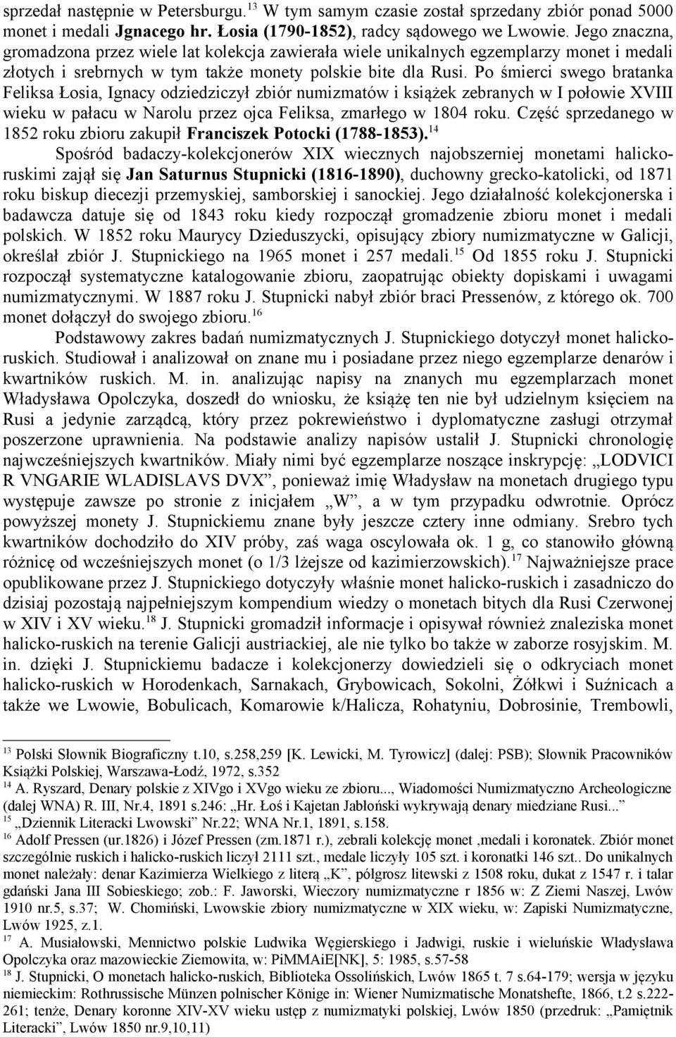 Po śmierci swego bratanka Feliksa Łosia, Ignacy odziedziczył zbiór numizmatów i książek zebranych w I połowie XVIII wieku w pałacu w Narolu przez ojca Feliksa, zmarłego w 1804 roku.