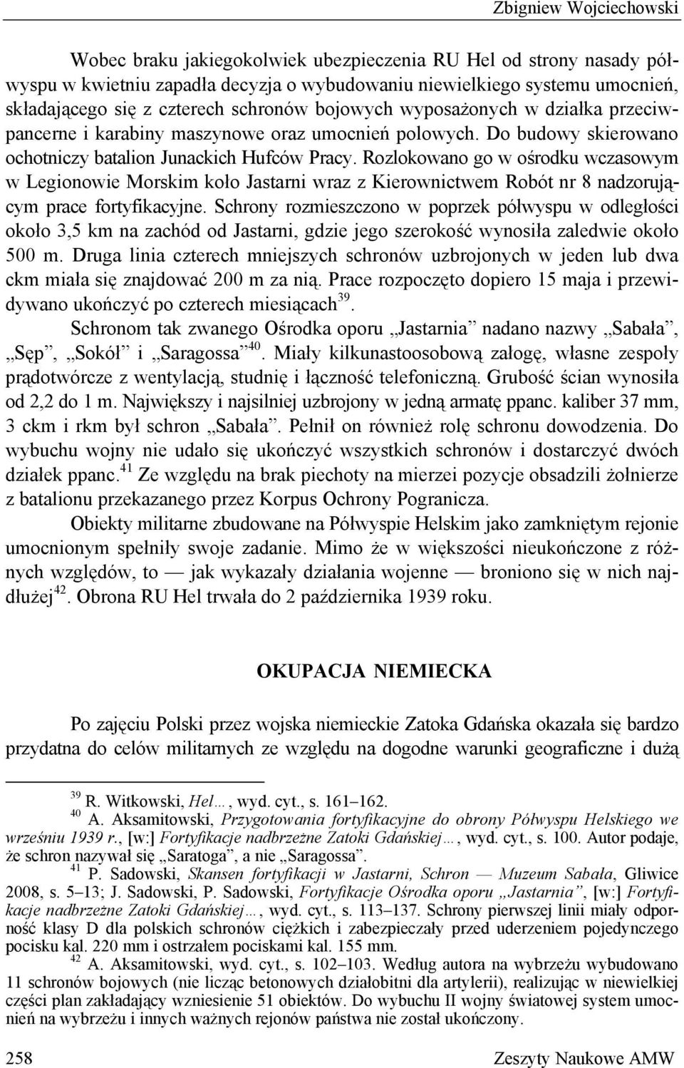 Rozlokowano go w ośrodku wczasowym w Legionowie Morskim koło Jastarni wraz z Kierownictwem Robót nr 8 nadzorującym prace fortyfikacyjne.