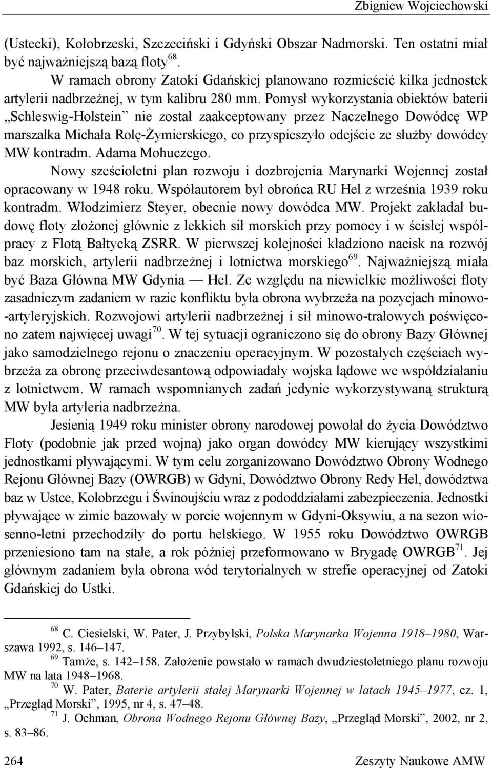 Pomysł wykorzystania obiektów baterii Schleswig-Holstein nie został zaakceptowany przez Naczelnego Dowódcę WP marszałka Michała Rolę-Żymierskiego, co przyspieszyło odejście ze służby dowódcy MW